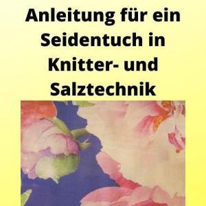 Anleitung für ein Seidentuch in Knitter- und Salztechnik