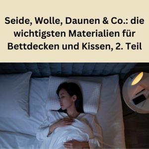Seide, Wolle, Daunen & Co. die wichtigsten Materialien für Bettdecken und Kissen, 2. Teil
